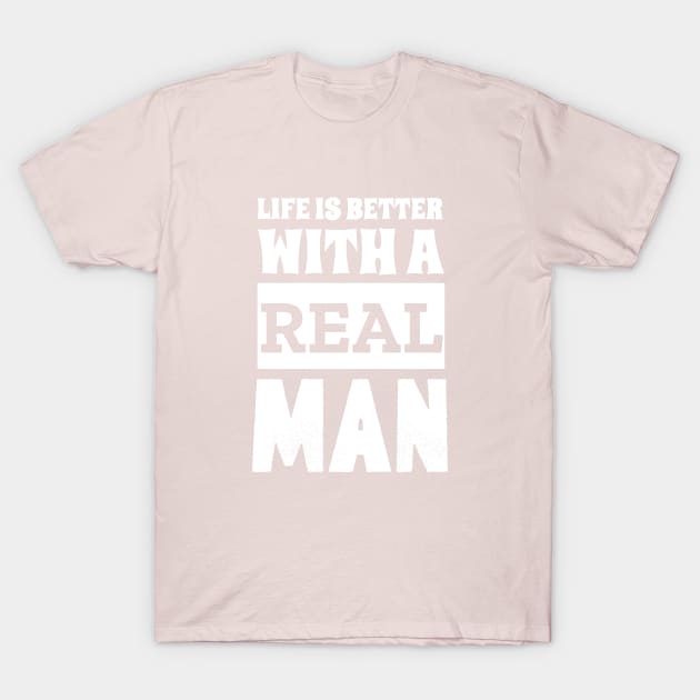 Life Is Better With A Real Man T-Shirt by Outrageous Tees